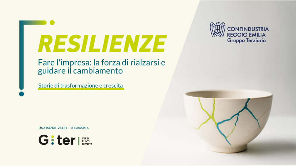 RESILIENZE I Fare l'impresa: la forza di rialzarsi e guidare il cambiamento