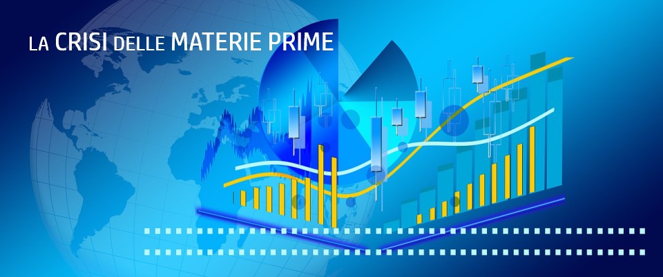 La crisi delle materie prime: cosa dovranno aspettarsi le imprese e come potranno tutelarsi?